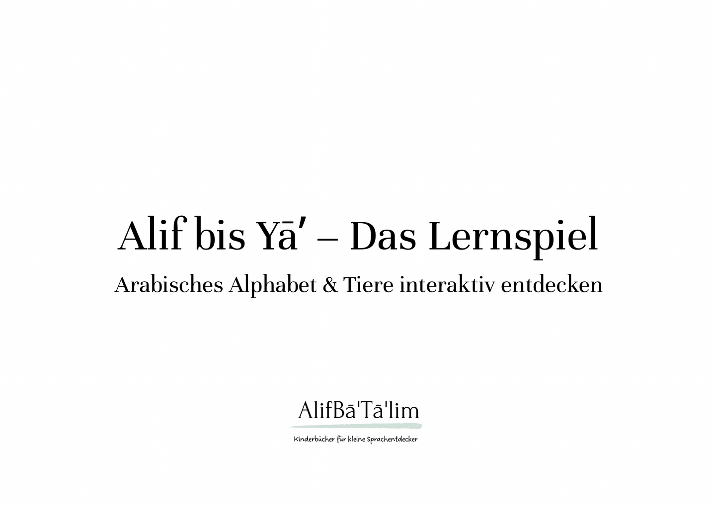 Alif bis Ya – Das Lernspiel
Arabisches Alphabet & Tiere interaktiv entdecken