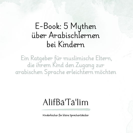 E-Book: 5 Mythen über Arabischlernen bei Kindern – Dein kostenloser Ratgeber für den Sprachstart im Familienalltag